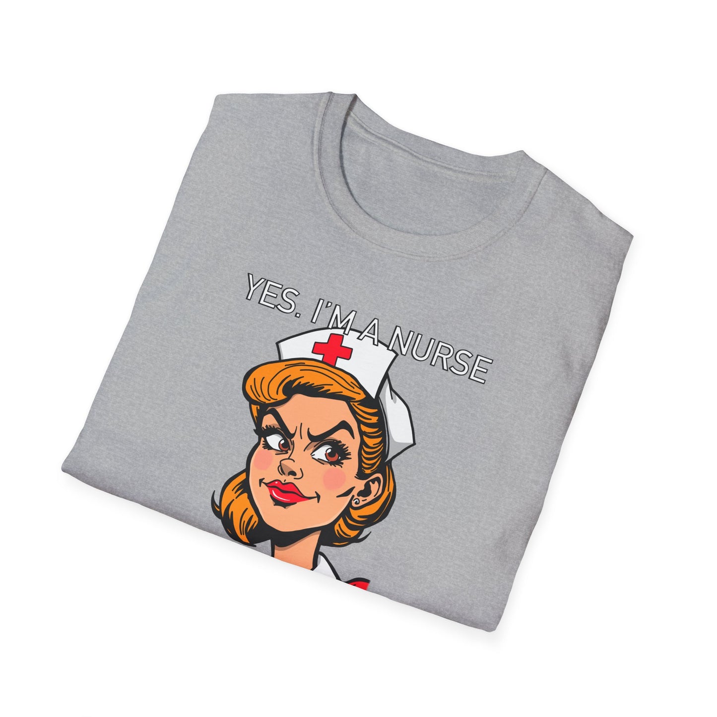 Yes, Im a Nurse-Funny Nurse T-Shirt - Nurse, Healthcare Workers, Medical Squad, Nursing Student Tee, Funny Medical Shirt