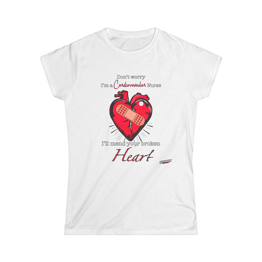 Cardio Vascular Nurse- Women Soft Style Tee- Ill mend your broken heart